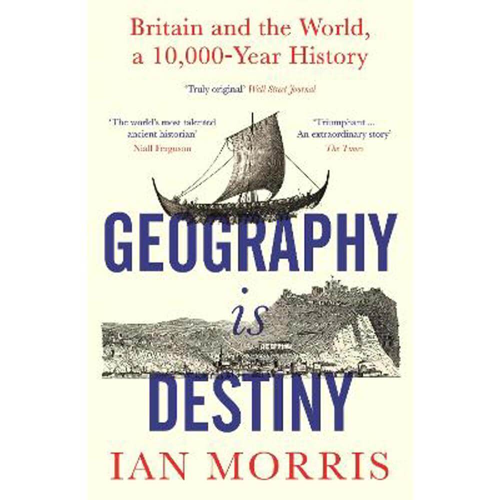 Geography Is Destiny: Britain and the World, a 10,000 Year History (Paperback) - Ian Morris
